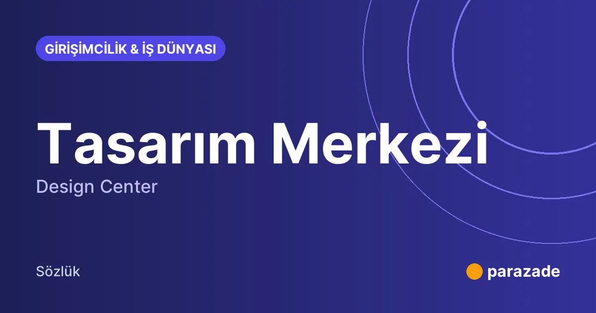 Tasarım Merkezi nedir?