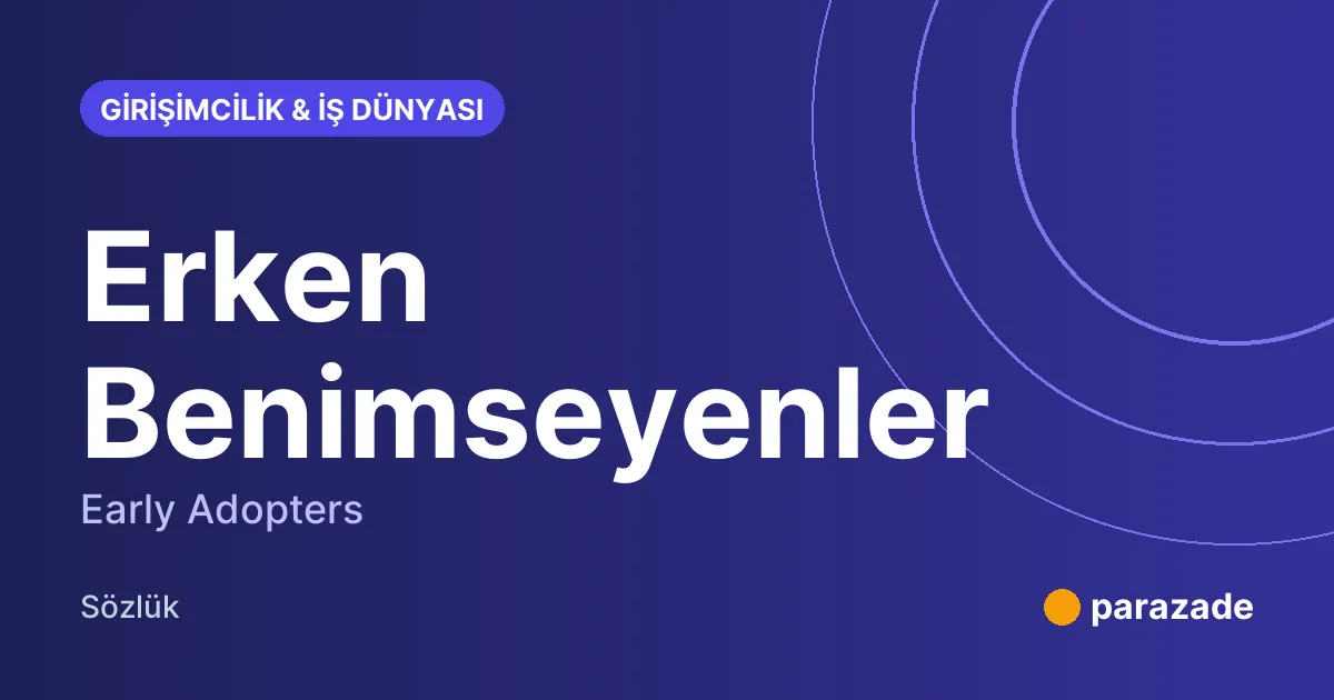 Erken Benimseyenler nedir?