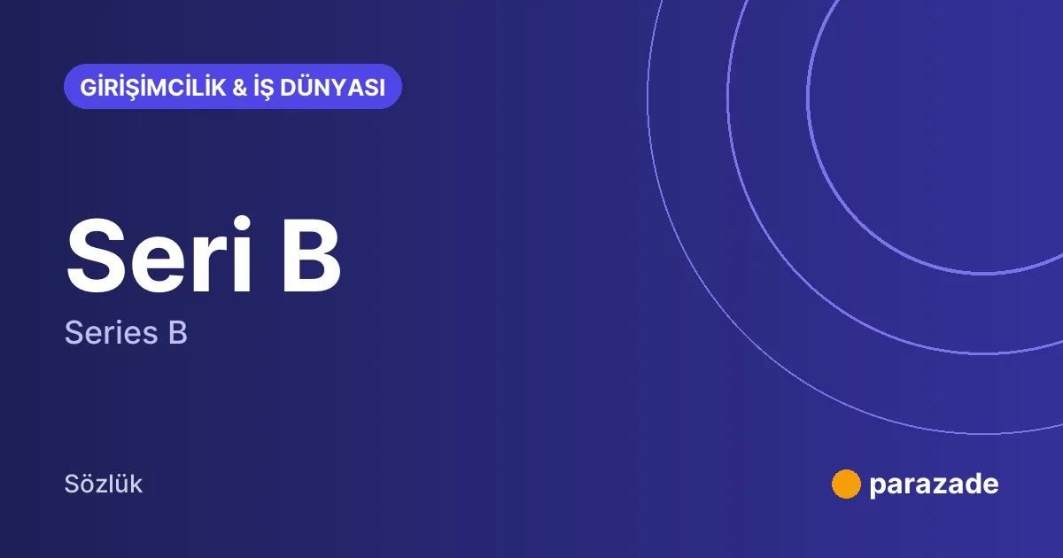 Seri B nedir?