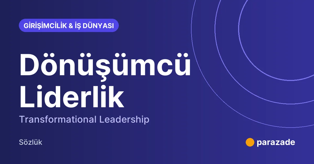 Dönüşümcü Liderlik nedir?