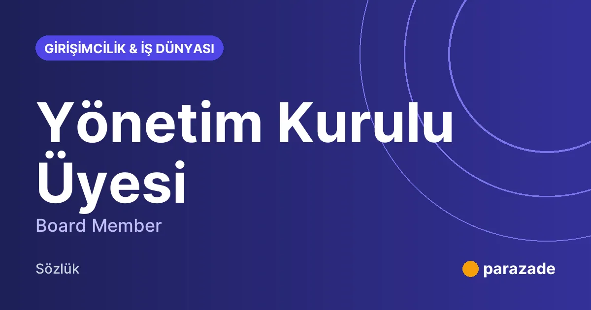 Yönetim Kurulu Üyesi nedir?
