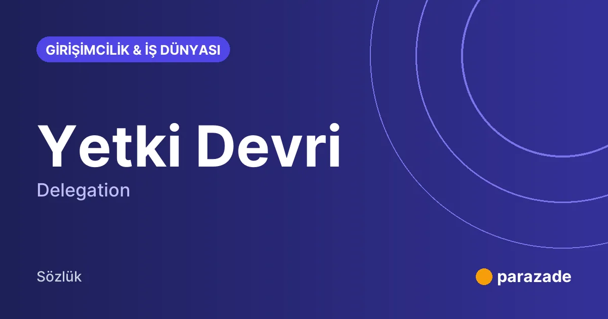 Yetki Devri nedir?