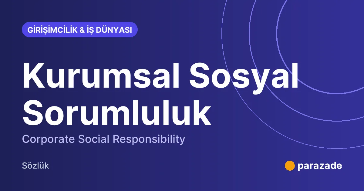 Kurumsal Sosyal Sorumluluk nedir?
