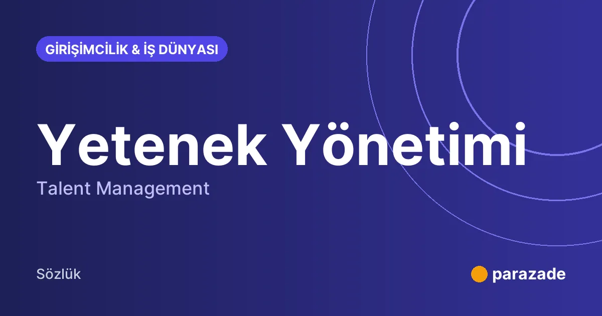 Yetenek Yönetimi nedir?