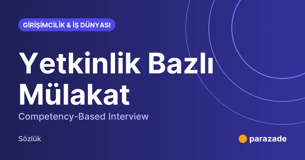 Yetkinlik Bazlı Mülakat nedir?