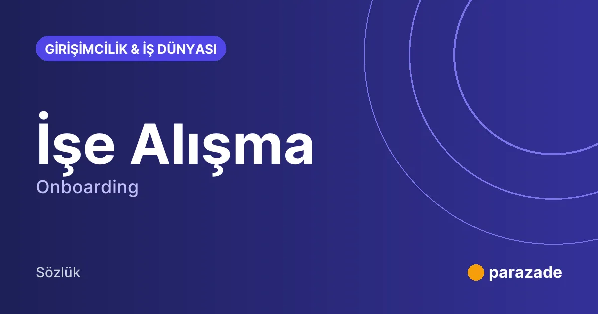İşe Alışma nedir?