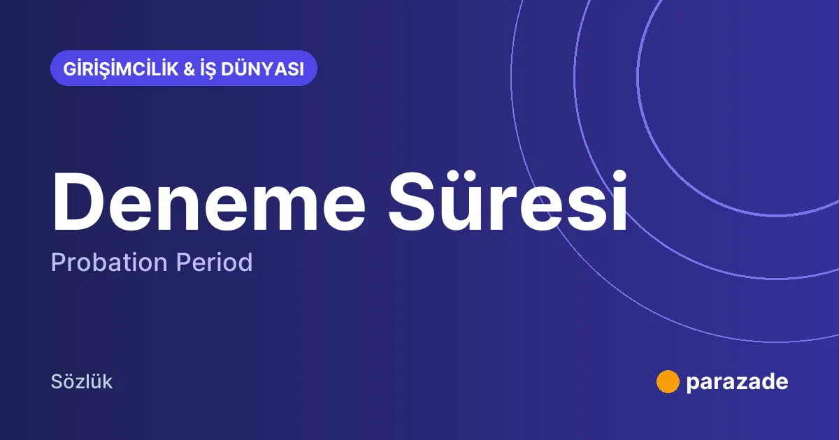 Deneme Süresi nedir?