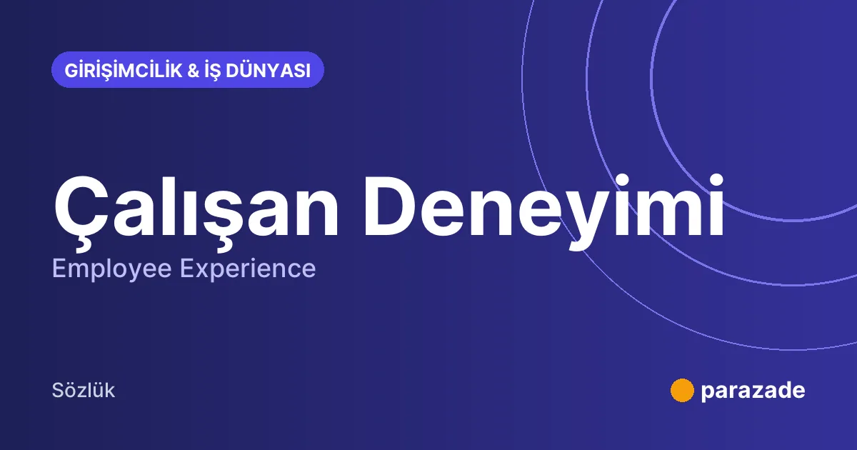Çalışan Deneyimi nedir?
