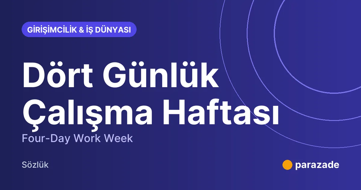 Dört Günlük Çalışma Haftası nedir?