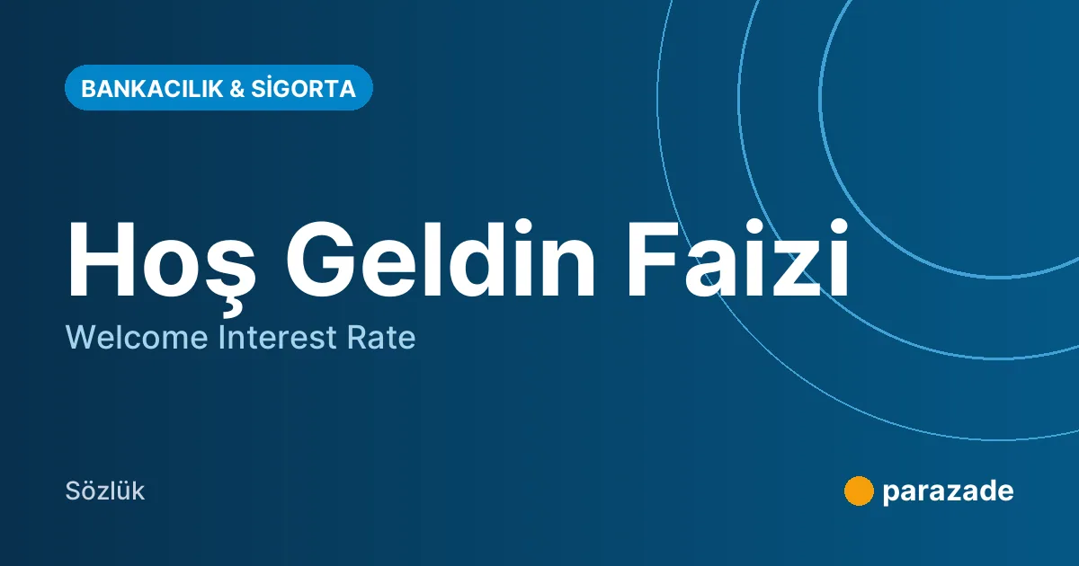 Hoş Geldin Faizi nedir?