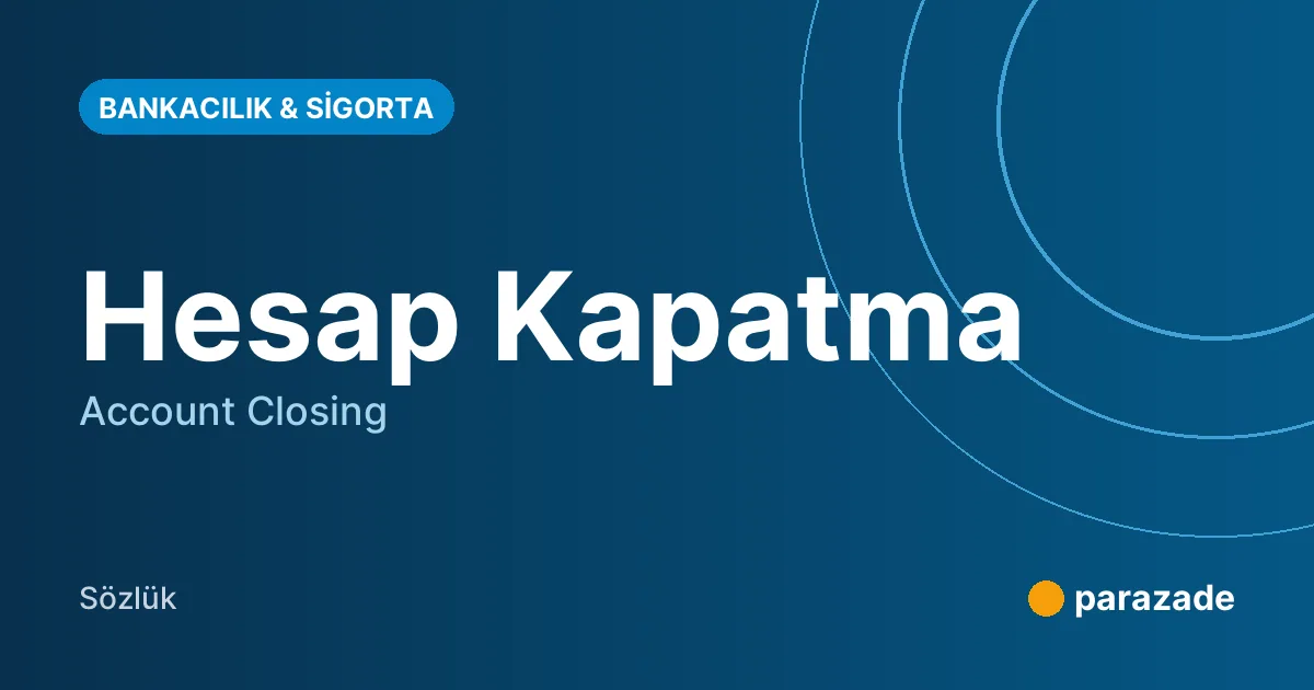Hesap Kapatma nedir?