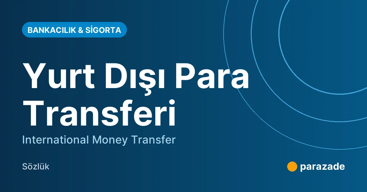 Yurt Dışı Para Transferi nedir?