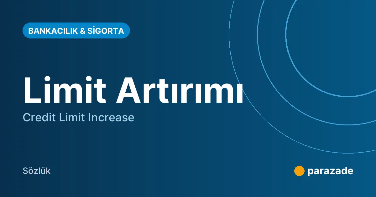 Limit Artırımı nedir?