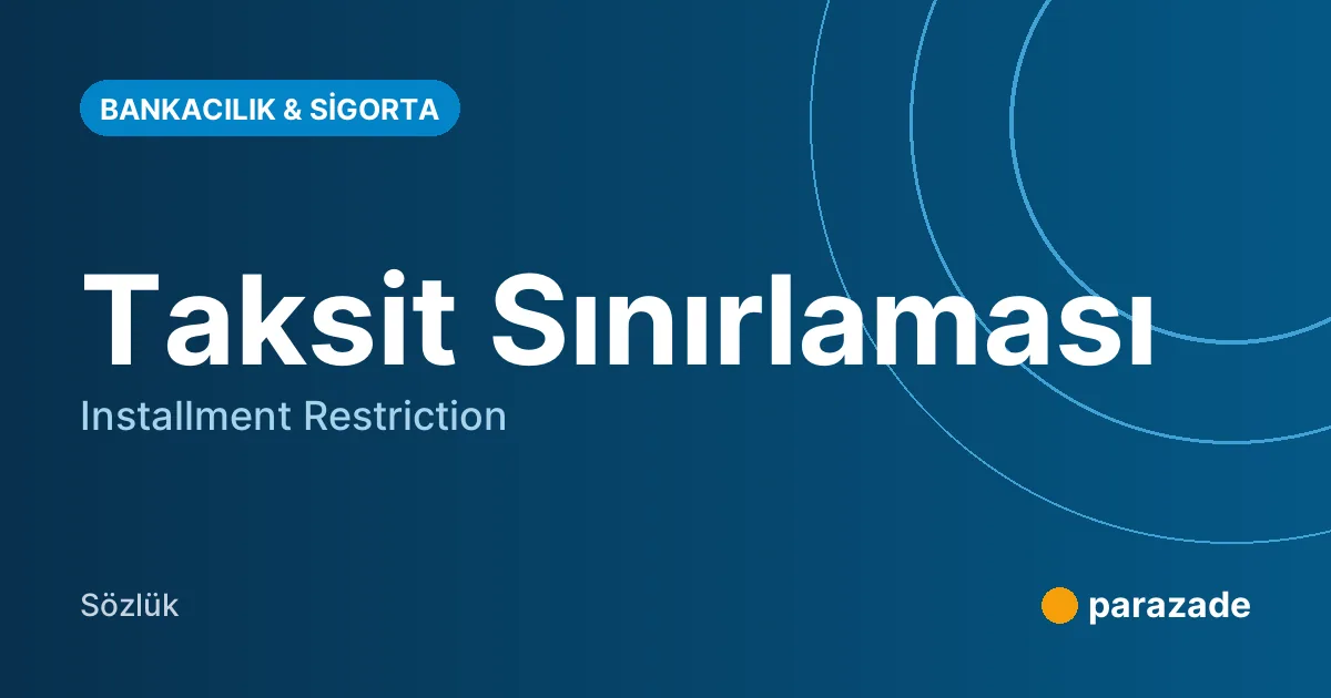 Taksit Sınırlaması nedir?