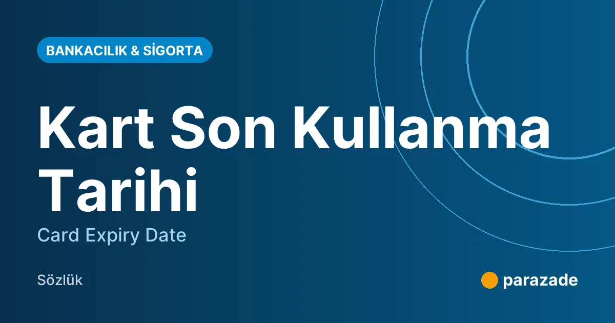 Kart Son Kullanma Tarihi nedir?