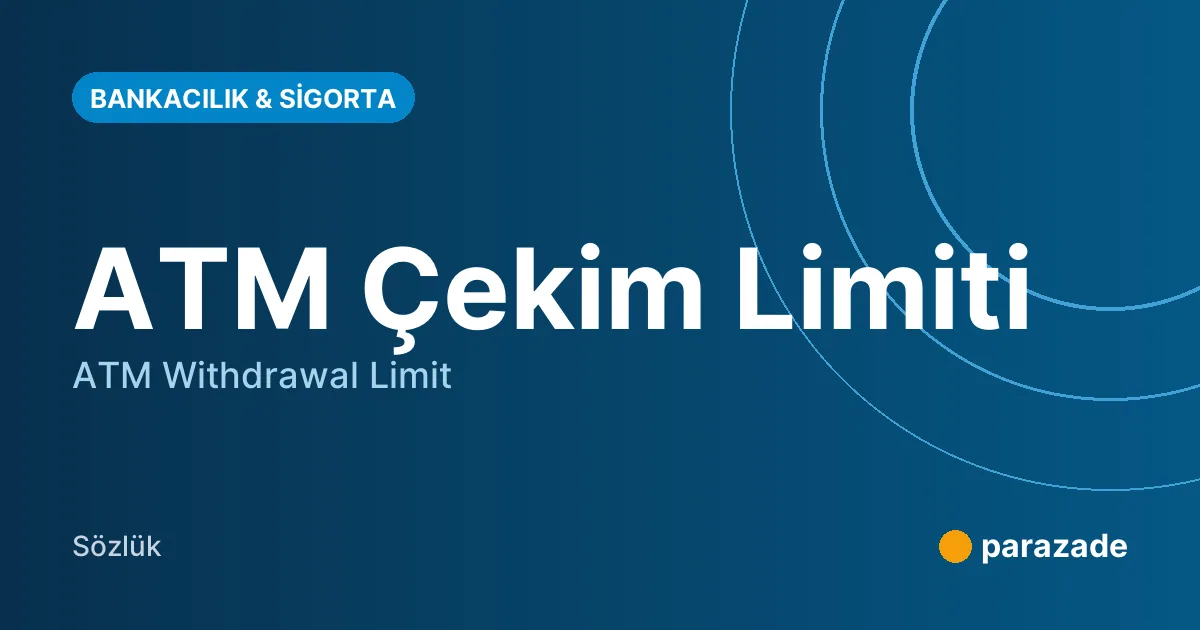 ATM Çekim Limiti nedir?