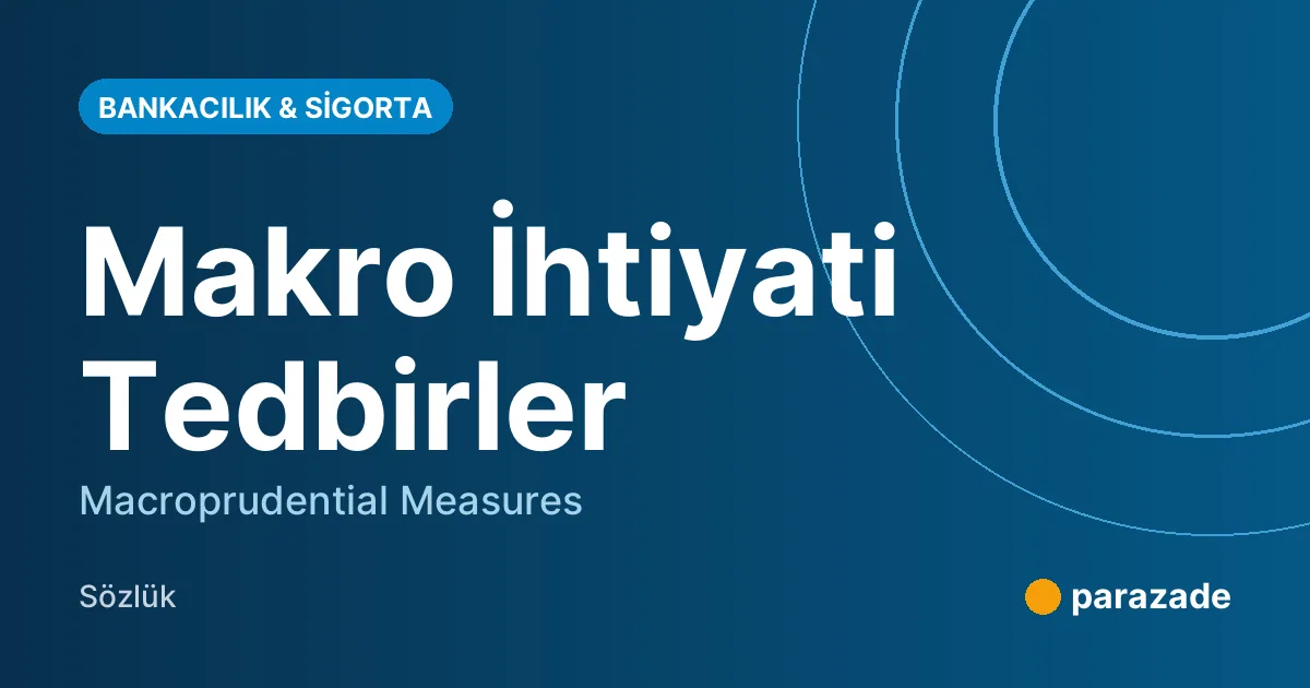 Makro İhtiyati Tedbirler nedir?