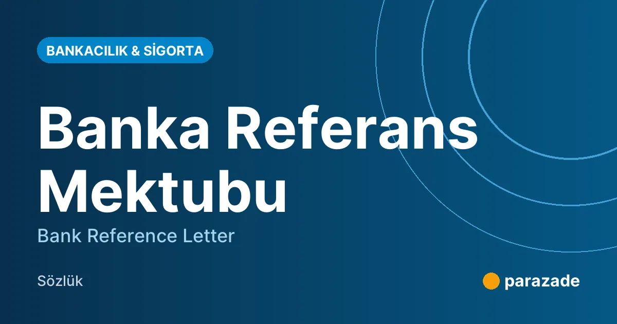 Banka Referans Mektubu nedir?