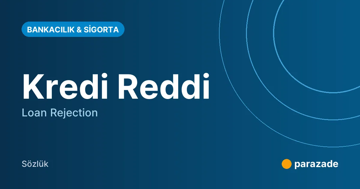 Kredi Reddi nedir?