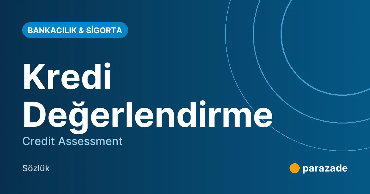Kredi Değerlendirme nedir?