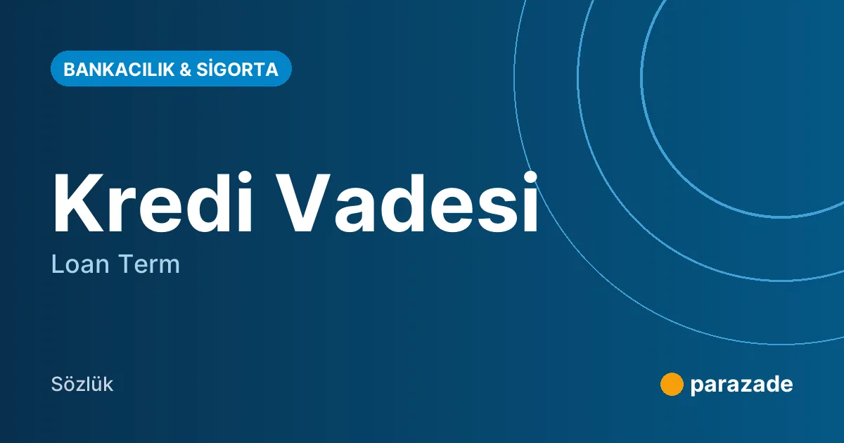 Kredi Vadesi nedir?