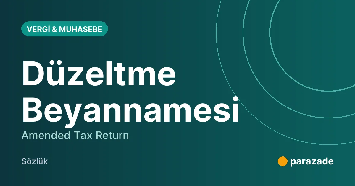 Düzeltme Beyannamesi nedir?