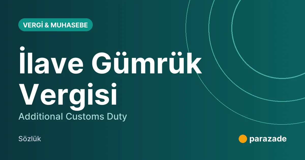 İlave Gümrük Vergisi nedir?