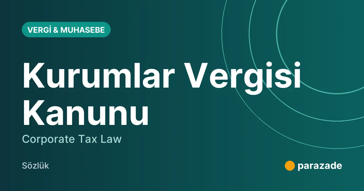 Kurumlar Vergisi Kanunu nedir?