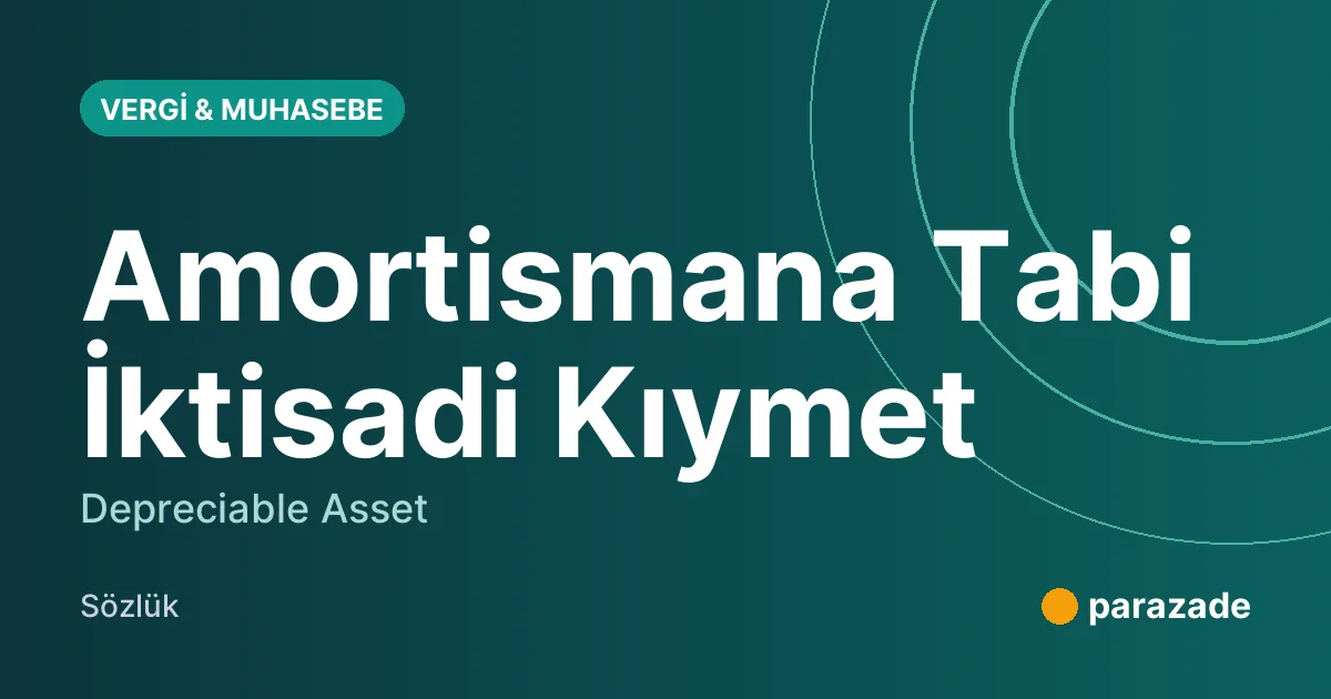 Amortismana Tabi İktisadi Kıymet nedir?