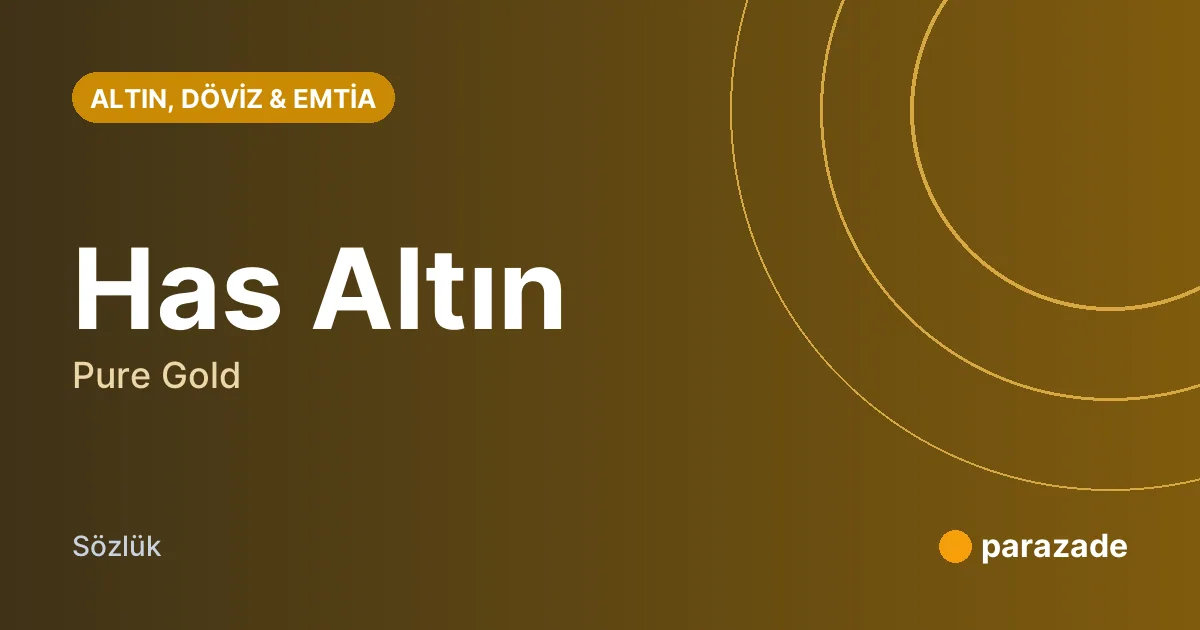 Has Altın nedir?