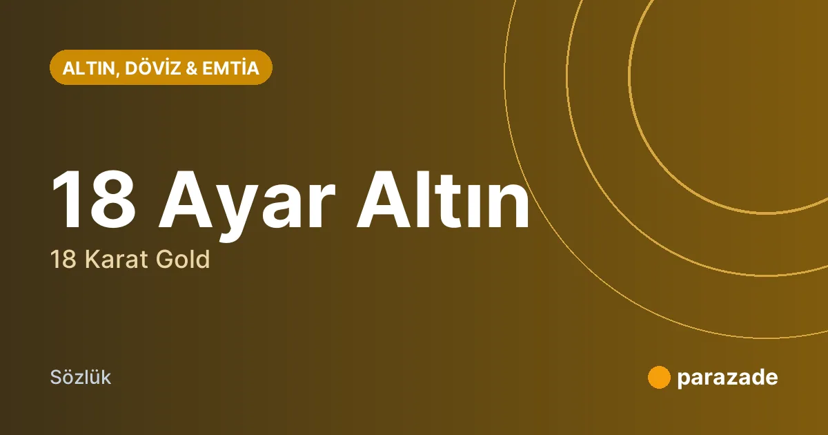 18 Ayar Altın nedir?