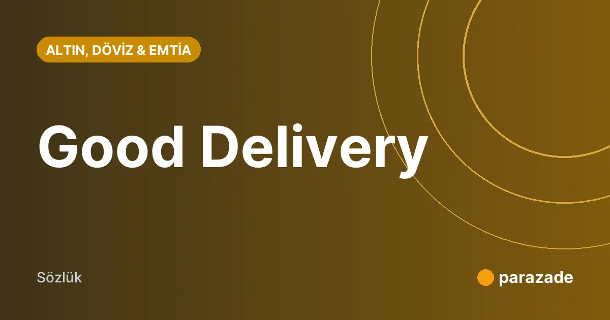 Good Delivery nedir?