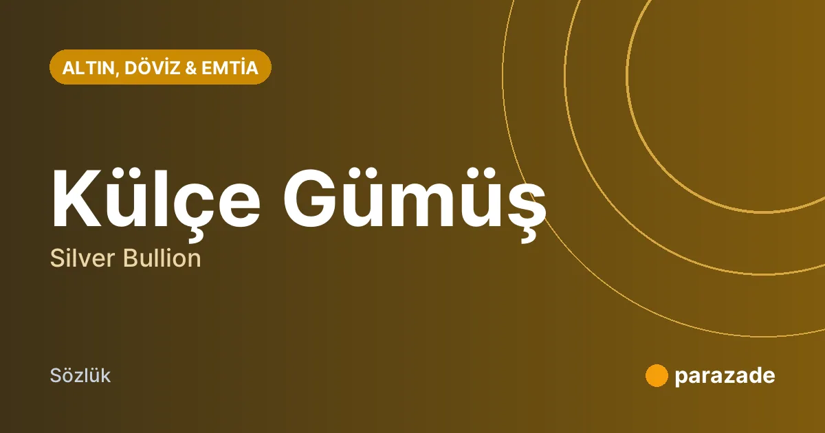 Külçe Gümüş nedir?