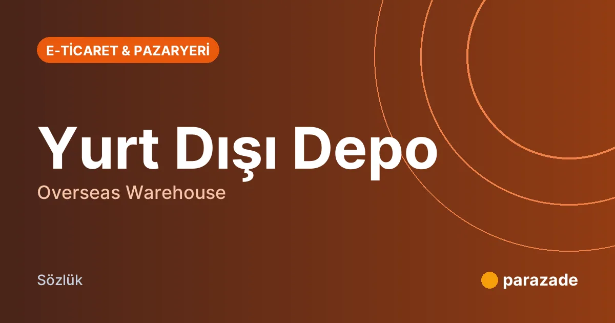 Yurt Dışı Depo nedir?