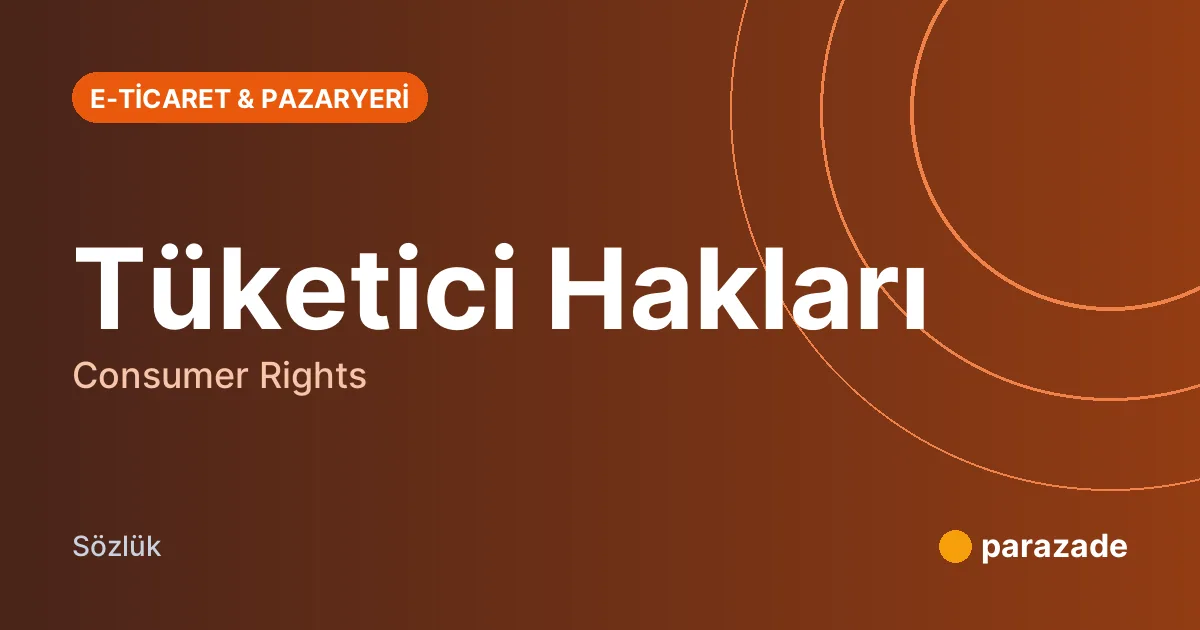 Tüketici Hakları nedir?