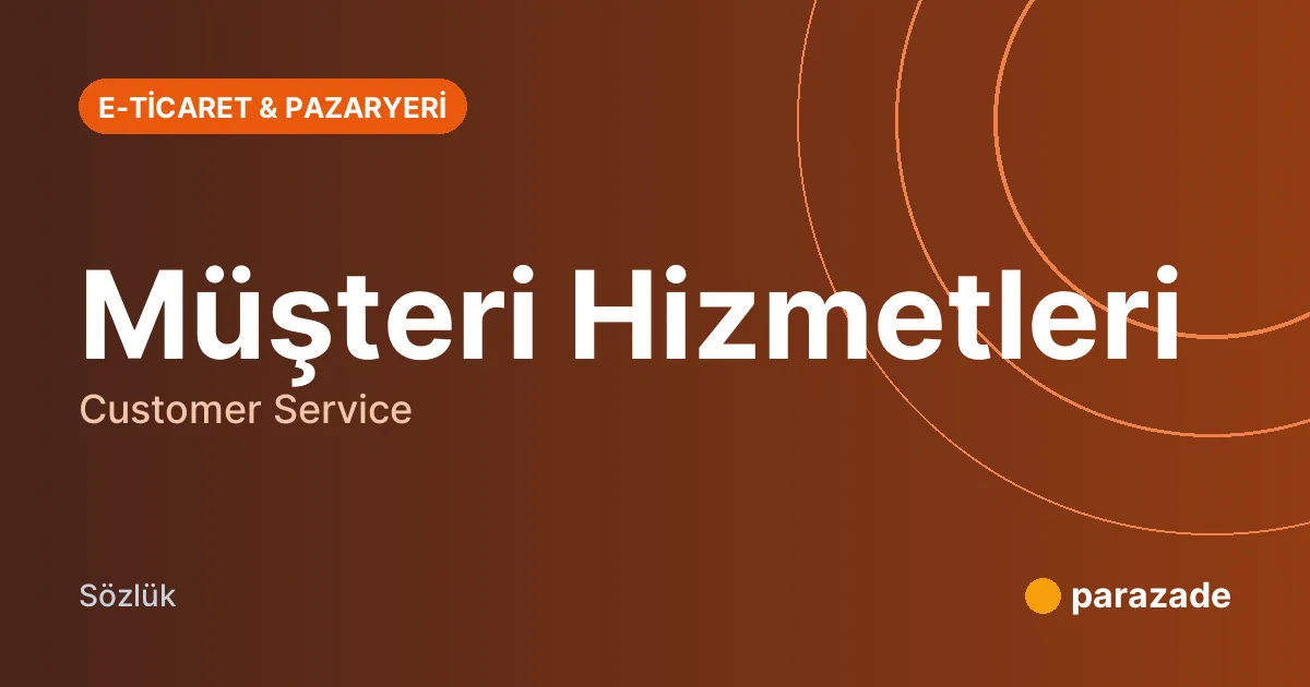 Müşteri Hizmetleri nedir?