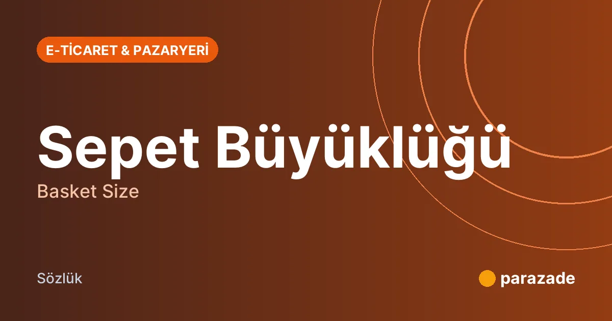 Sepet Büyüklüğü nedir?