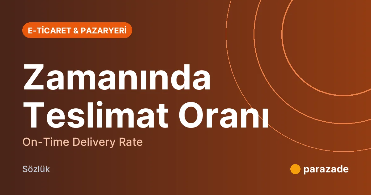 Zamanında Teslimat Oranı nedir?