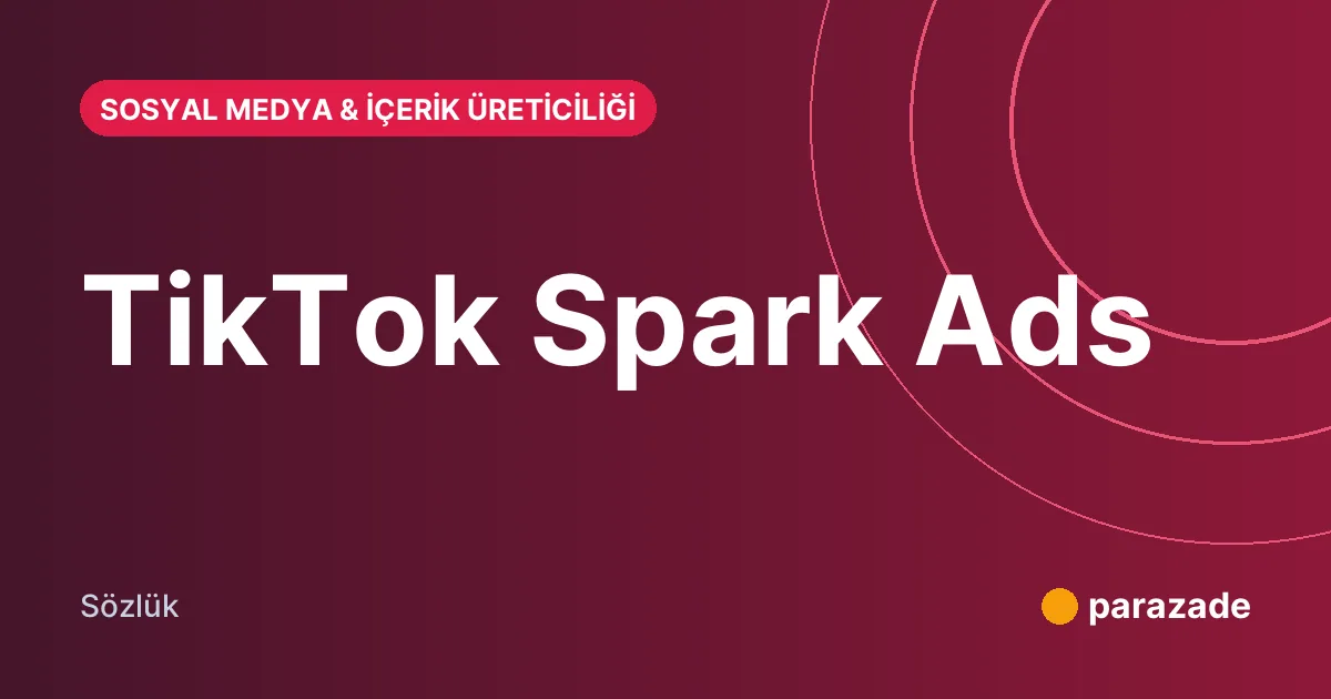 TikTok Spark Ads nedir?