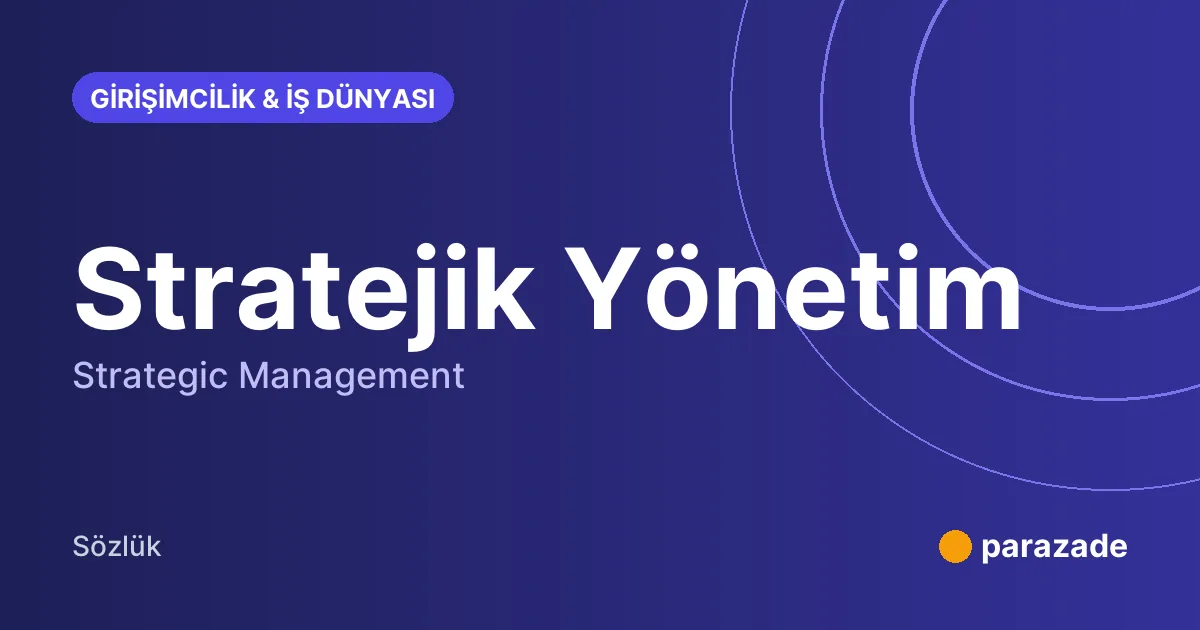 Stratejik Yönetim nedir?
