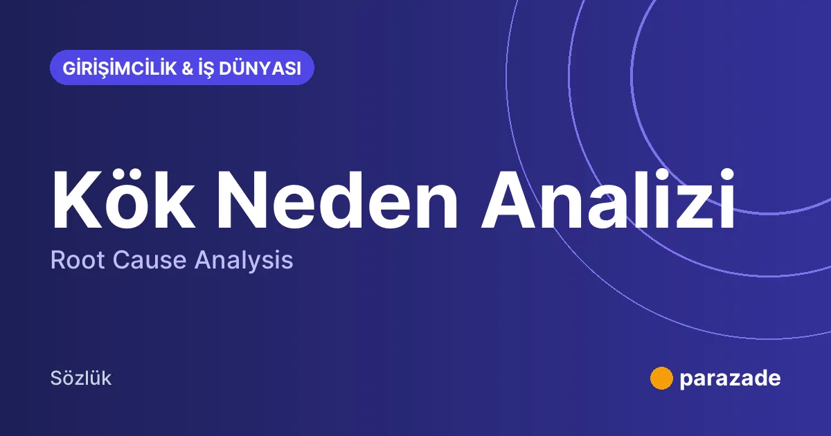 Kök Neden Analizi nedir?