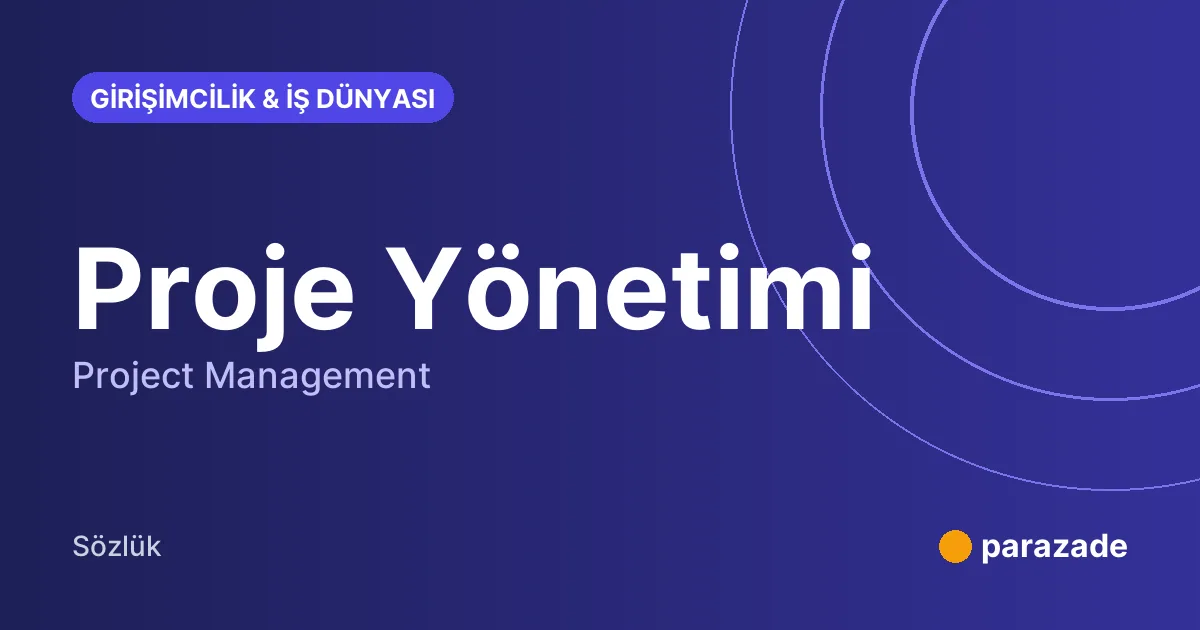 Proje Yönetimi nedir?
