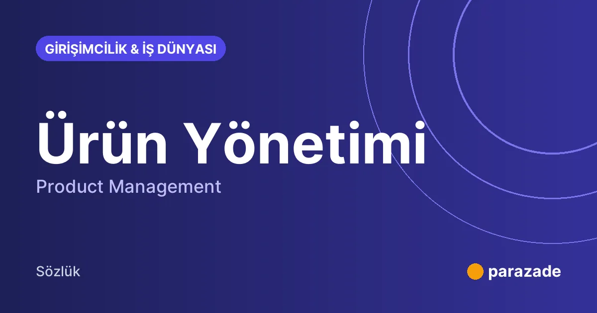 Ürün Yönetimi nedir?