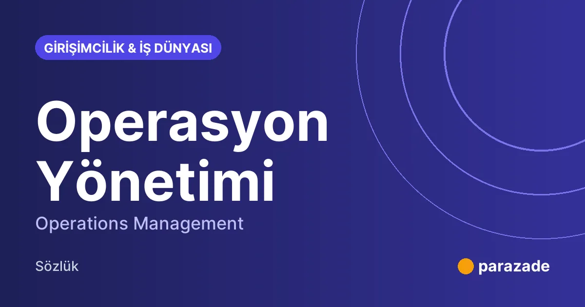 Operasyon Yönetimi nedir?