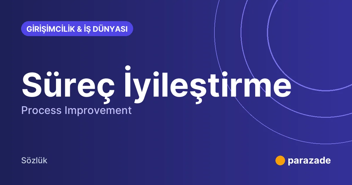 Süreç İyileştirme nedir?