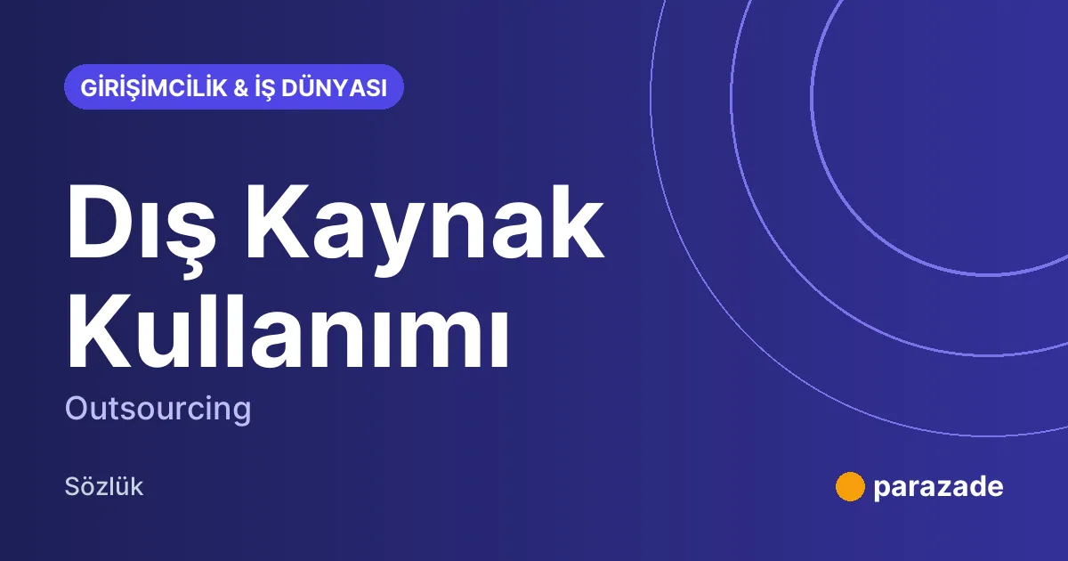 Dış Kaynak Kullanımı nedir?