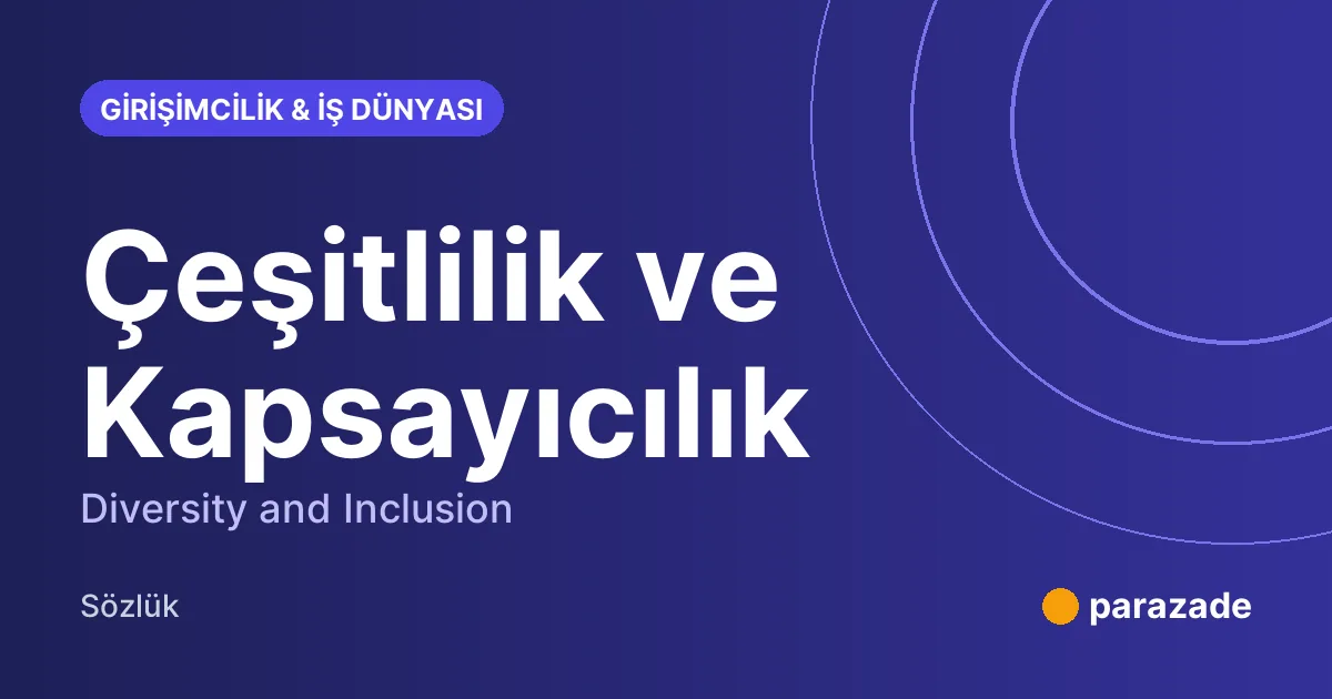 Çeşitlilik ve Kapsayıcılık nedir?