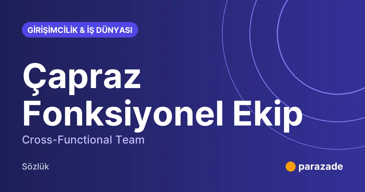 Çapraz Fonksiyonel Ekip nedir?