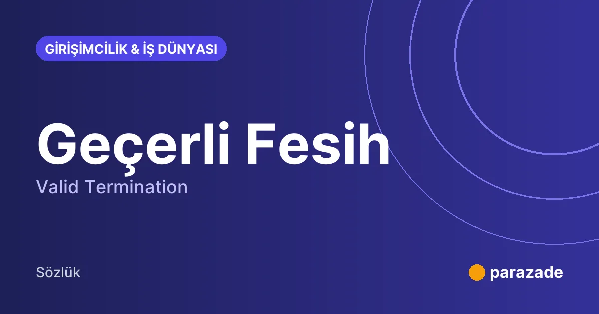 Geçerli Fesih nedir?