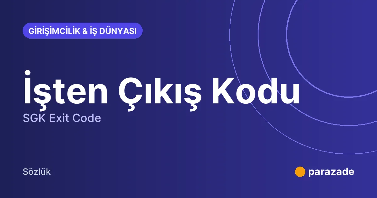 İşten Çıkış Kodu nedir?